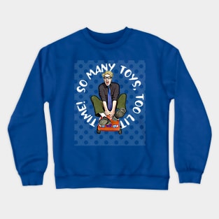 So Many Toys, Too Little Time Crewneck Sweatshirt